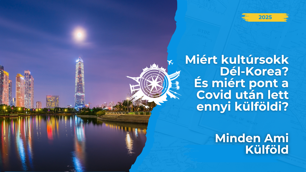 Miért él át mindenki kultúrsokkot Dél-Koreában? És miért pont a Covid után indult meg oda a külföldiek áradata? K-drámás példákkal elmesélem!