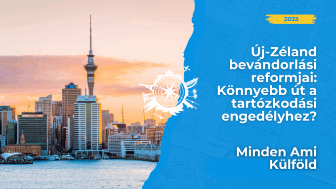 Új-Zéland bevándorlási reformja 2025/2026: NOL és SMC változások! 🇳🇿 AEWV, vízumhosszabbítás, letelepedés könnyítése szakképzetteknek. 💼