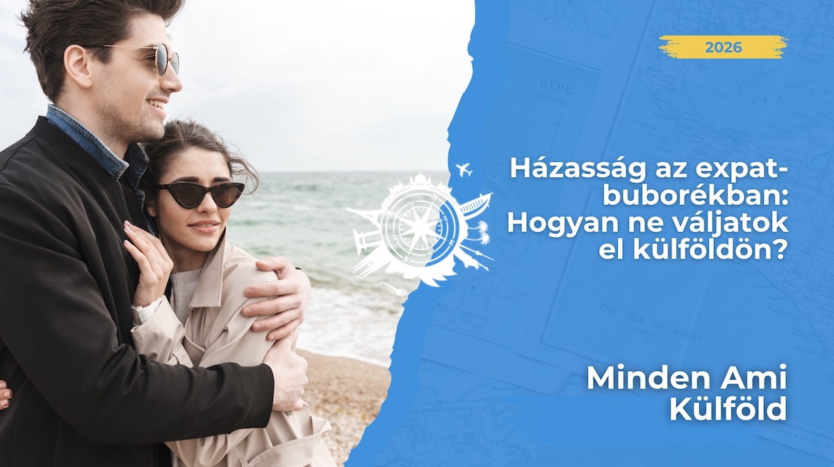 Veszélyben a párkapcsolat külföldön? Ha nincs énidő és kimenő, a házasság könnyen zátonyra futhat. Tippek kiégés és a válás ellen.